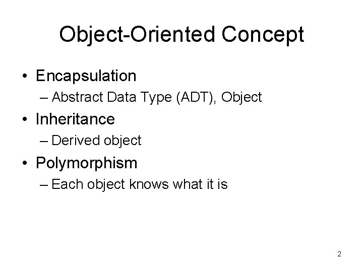 Object-Oriented Concept • Encapsulation – Abstract Data Type (ADT), Object • Inheritance – Derived