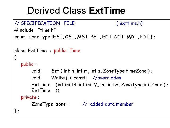 Derived Class Ext. Time // SPECIFICATION FILE ( exttime. h) #include “time. h” enum