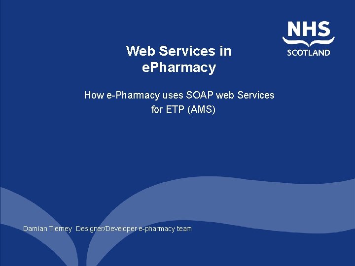 Web Services in e. Pharmacy How e-Pharmacy uses SOAP web Services for ETP (AMS)