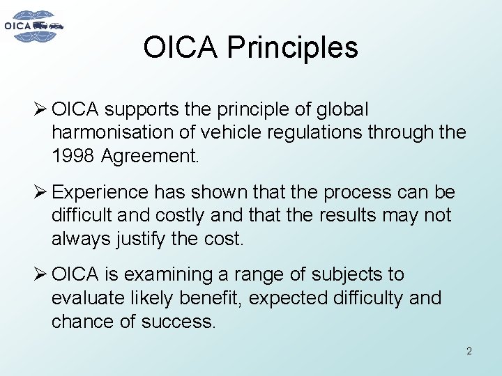 OICA Principles Ø OICA supports the principle of global harmonisation of vehicle regulations through