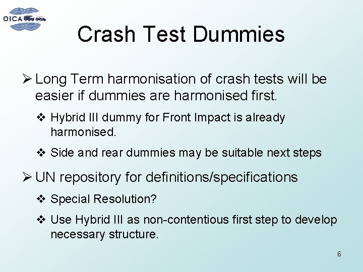 Crash Test Dummies Ø Long Term harmonisation of crash tests will be easier if