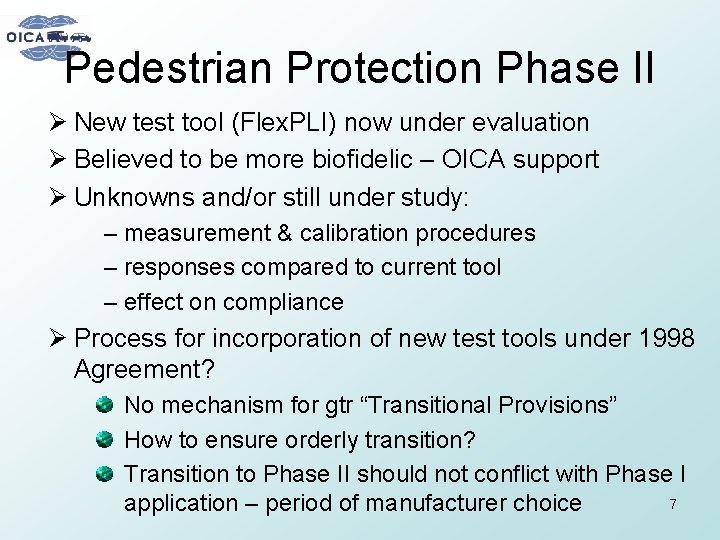 Pedestrian Protection Phase II Ø New test tool (Flex. PLI) now under evaluation Ø