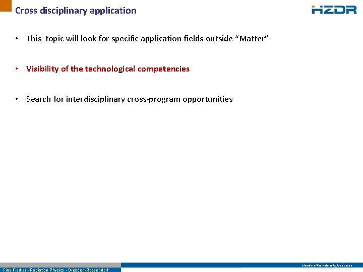 Cross disciplinary application • This topic will look for specific application fields outside “Matter”