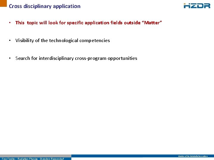 Cross disciplinary application • This topic will look for specific application fields outside “Matter”