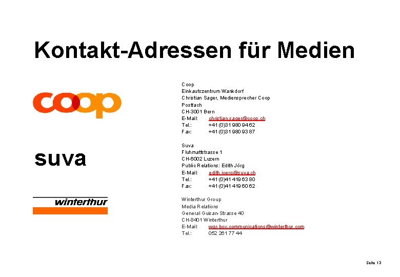 Kontakt-Adressen für Medien Coop Einkaufszentrum Wankdorf Christian Sager, Mediensprecher Coop Postfach CH-3001 Bern E-Mail: