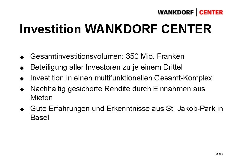 Investition WANKDORF CENTER u u u Gesamtinvestitionsvolumen: 350 Mio. Franken Beteiligung aller Investoren zu