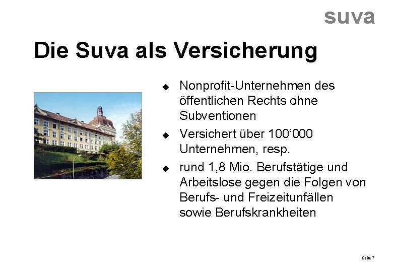 suva Die Suva als Versicherung u u u Nonprofit-Unternehmen des öffentlichen Rechts ohne Subventionen