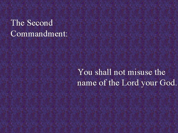 The Second Commandment: You shall not misuse the name of the Lord your God.