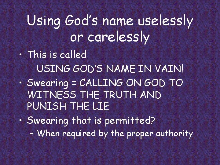 Using God’s name uselessly or carelessly • This is called USING GOD’S NAME IN