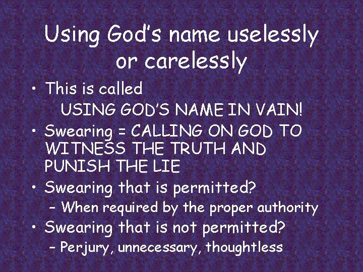 Using God’s name uselessly or carelessly • This is called USING GOD’S NAME IN