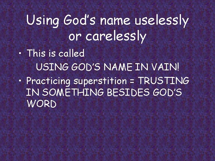 Using God’s name uselessly or carelessly • This is called USING GOD’S NAME IN