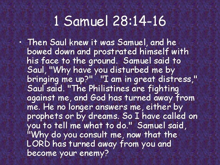 1 Samuel 28: 14 -16 • Then Saul knew it was Samuel, and he