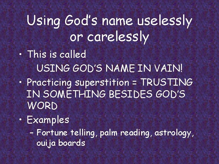 Using God’s name uselessly or carelessly • This is called USING GOD’S NAME IN