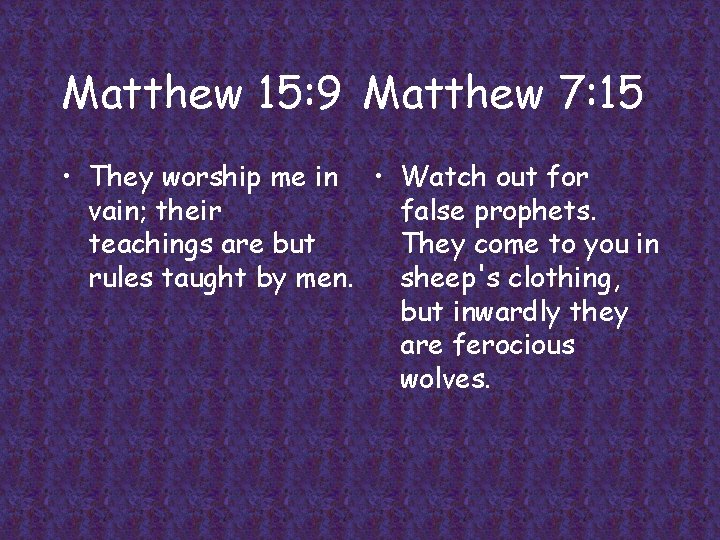 Matthew 15: 9 Matthew 7: 15 • They worship me in • Watch out