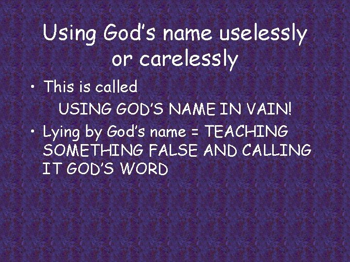 Using God’s name uselessly or carelessly • This is called USING GOD’S NAME IN