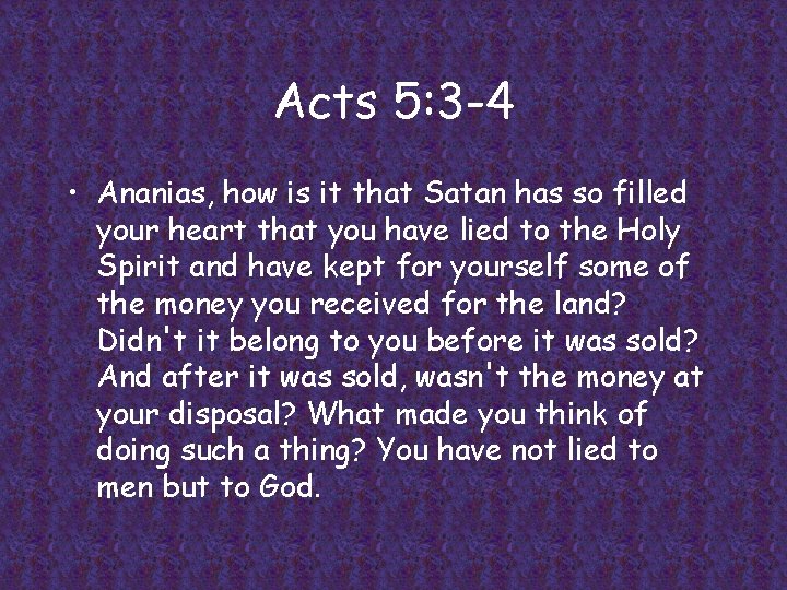 Acts 5: 3 -4 • Ananias, how is it that Satan has so filled