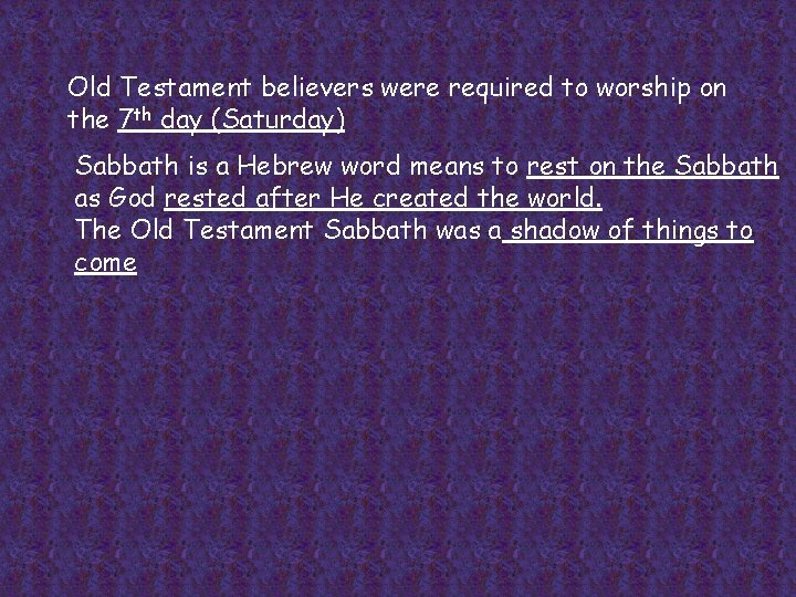 Old Testament believers were required to worship on the 7 th day (Saturday) Sabbath