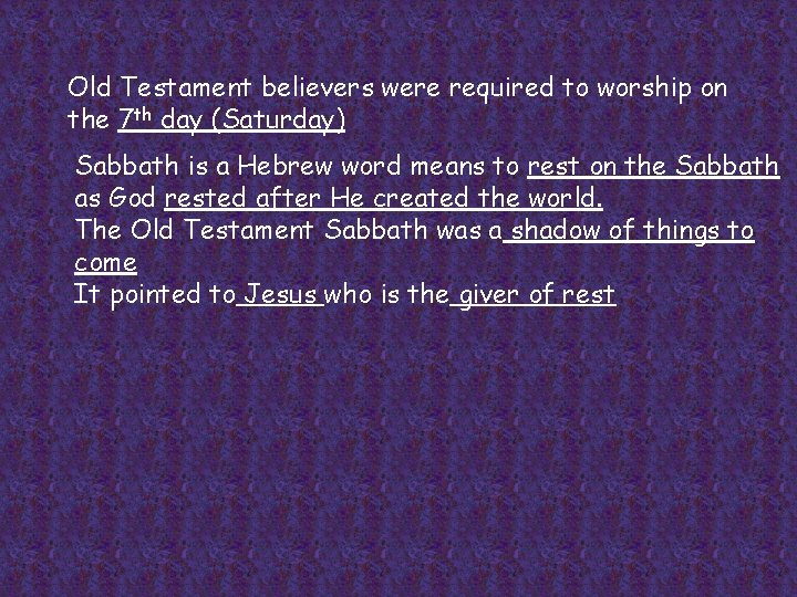 Old Testament believers were required to worship on the 7 th day (Saturday) Sabbath