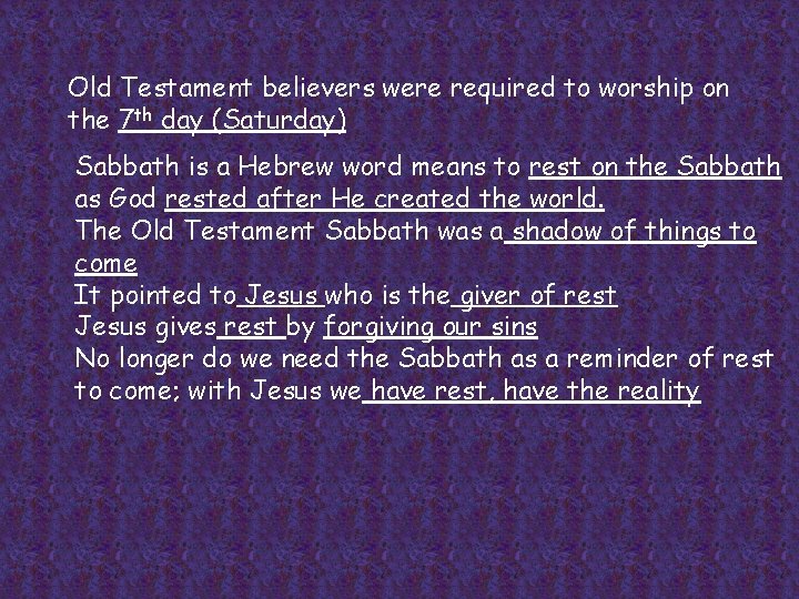 Old Testament believers were required to worship on the 7 th day (Saturday) Sabbath