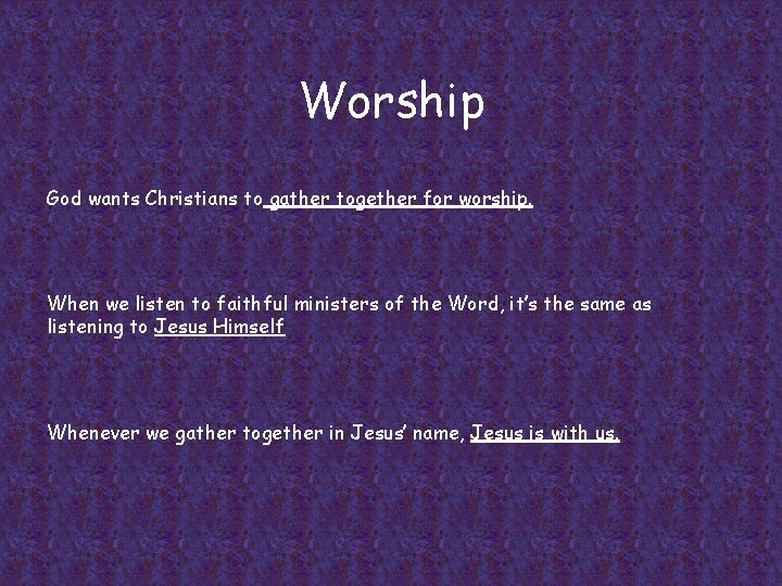 Worship God wants Christians to gather together for worship. When we listen to faithful