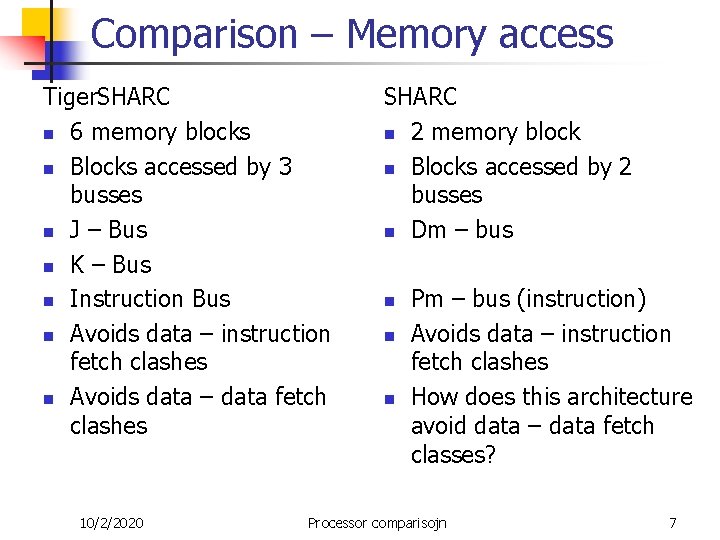 Comparison – Memory access Tiger. SHARC n 6 memory blocks n Blocks accessed by