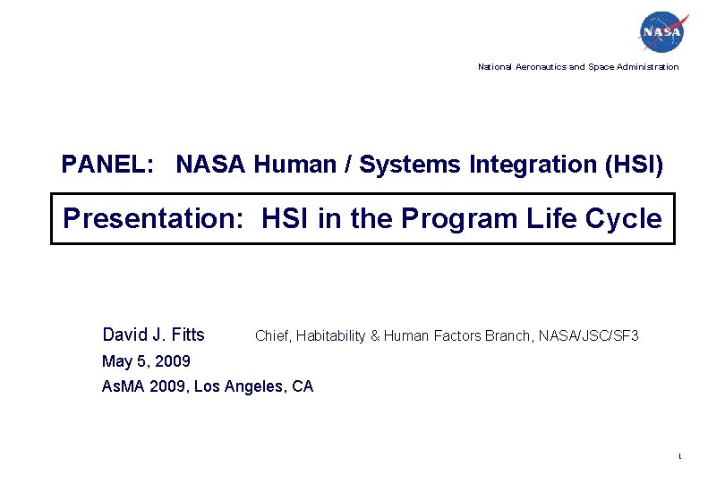 National Aeronautics and Space Administration PANEL: NASA Human / Systems Integration (HSI) Presentation: HSI