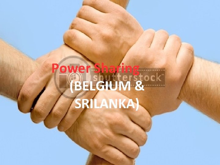 Power Sharing (BELGIUM & SRILANKA) 