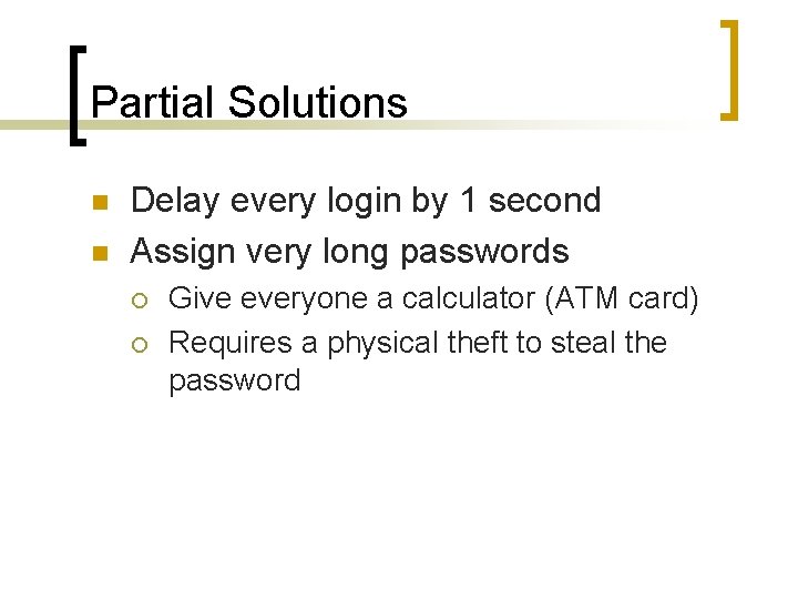 Partial Solutions n n Delay every login by 1 second Assign very long passwords