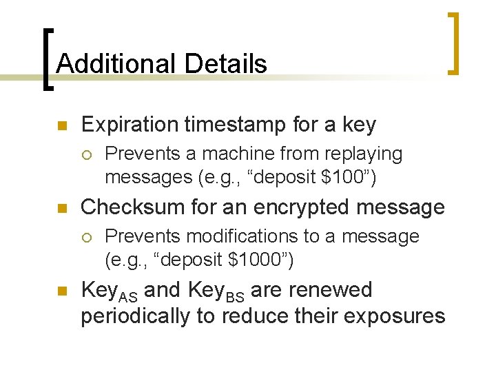 Additional Details n Expiration timestamp for a key ¡ n Checksum for an encrypted