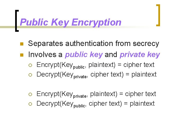 Public Key Encryption n n Separates authentication from secrecy Involves a public key and