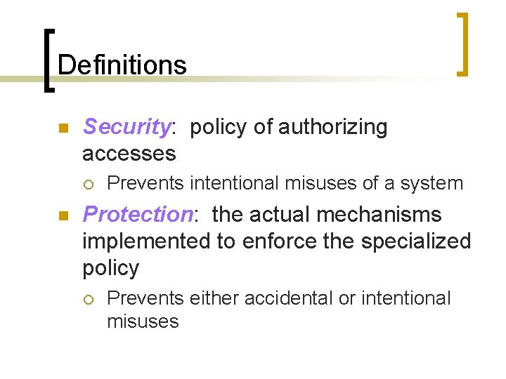 Definitions n Security: policy of authorizing accesses ¡ n Prevents intentional misuses of a