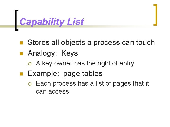 Capability List n n Stores all objects a process can touch Analogy: Keys ¡