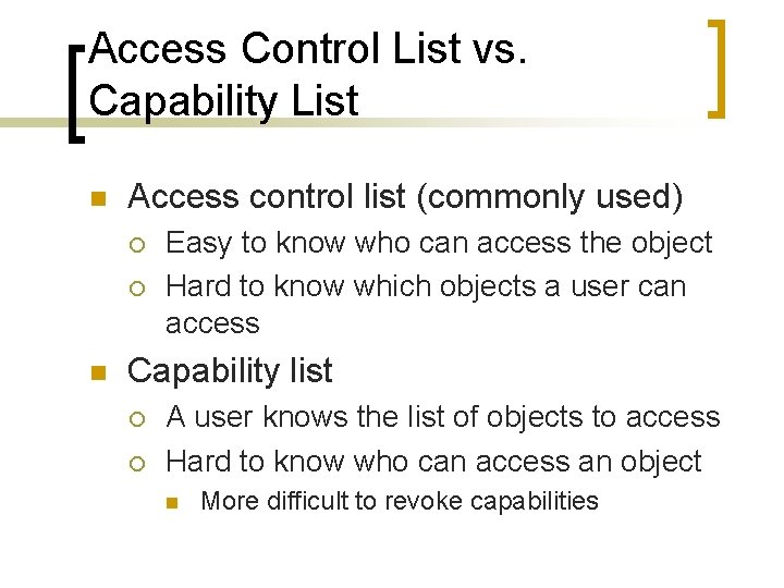 Access Control List vs. Capability List n Access control list (commonly used) ¡ ¡