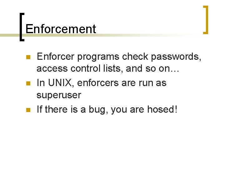 Enforcement n n n Enforcer programs check passwords, access control lists, and so on…