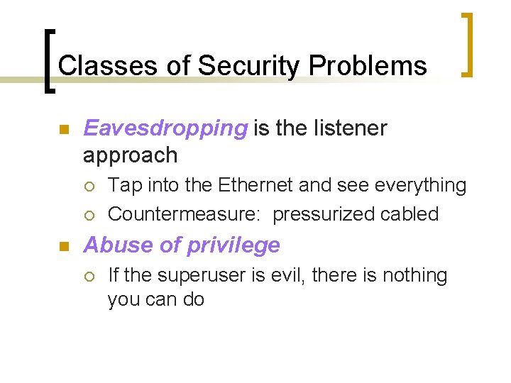 Classes of Security Problems n Eavesdropping is the listener approach ¡ ¡ n Tap