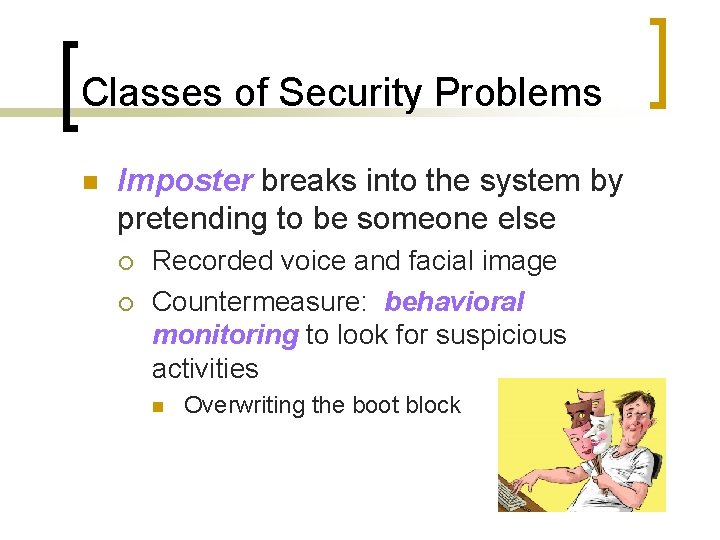 Classes of Security Problems n Imposter breaks into the system by pretending to be