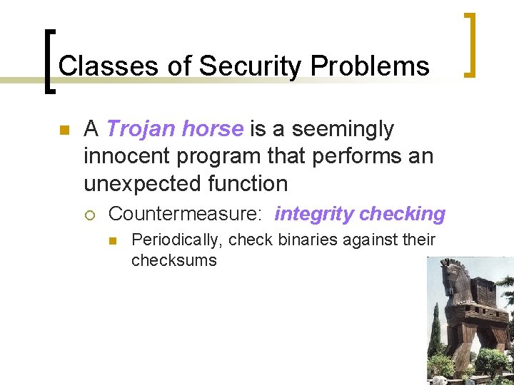 Classes of Security Problems n A Trojan horse is a seemingly innocent program that