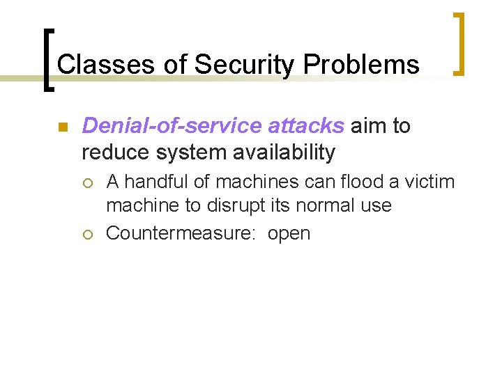 Classes of Security Problems n Denial-of-service attacks aim to reduce system availability ¡ ¡