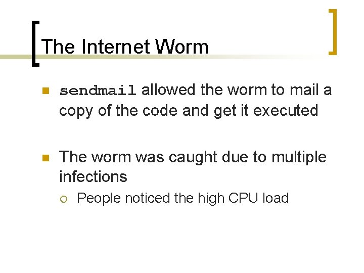 The Internet Worm n sendmail allowed the worm to mail a copy of the