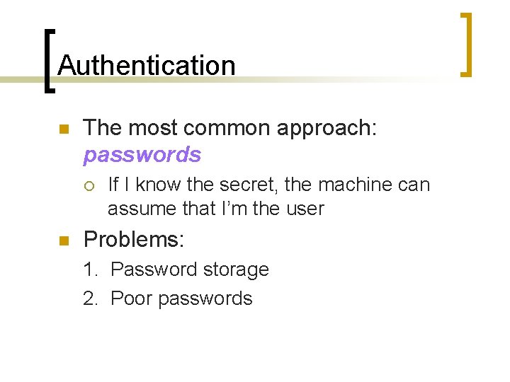 Authentication n The most common approach: passwords ¡ n If I know the secret,