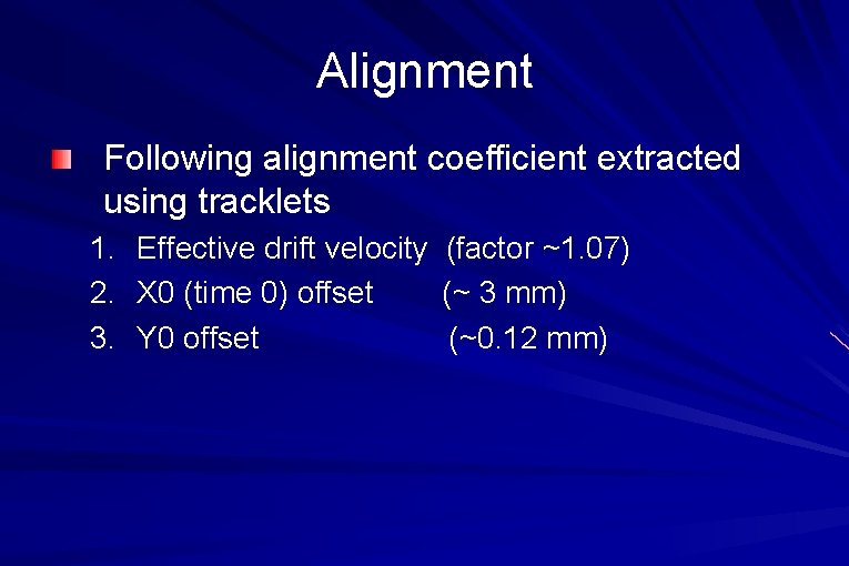 Alignment Following alignment coefficient extracted using tracklets 1. Effective drift velocity (factor ~1. 07)