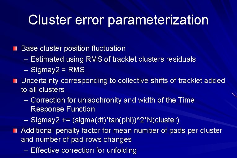 Cluster error parameterization Base cluster position fluctuation – Estimated using RMS of tracklet clusters