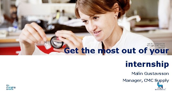 Presentation title Date 10 Get the most out of your internship Malin Gustavsson Manager,