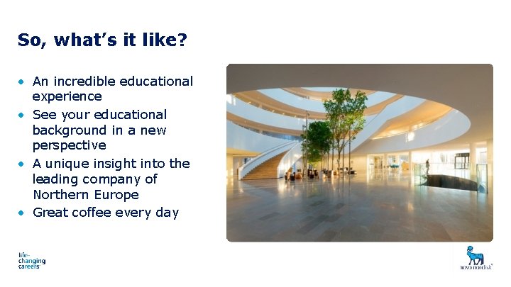 So, what’s it like? • An incredible educational experience • See your educational background
