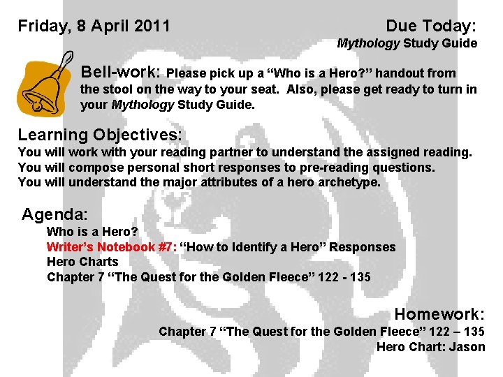 Friday, 8 April 2011 Due Today: Mythology Study Guide Bell-work: Please pick up a