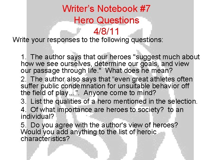 Writer’s Notebook #7 Hero Questions 4/8/11 Write your responses to the following questions: 1.