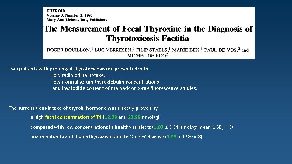 Two patients with prolonged thyrotoxicosis are presented with low radioiodine uptake, low-normal serum thyroglobulin