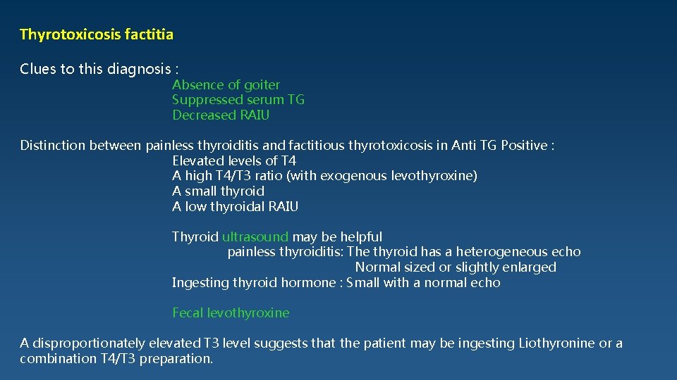 Thyrotoxicosis factitia Clues to this diagnosis : Absence of goiter Suppressed serum TG Decreased