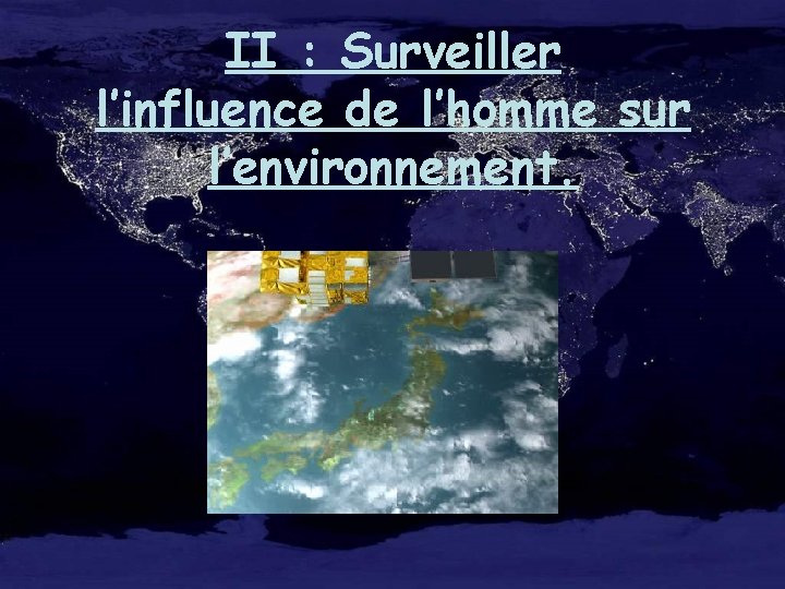 II : Surveiller l’influence de l’homme sur l’environnement. 