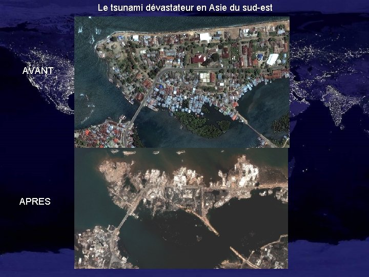 Le tsunami dévastateur en Asie du sud-est AVANT APRES 